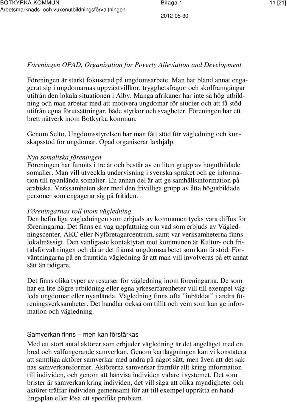 Många afrikaner har inte så hög utbildning och man arbetar med att motivera ungdomar för studier och att få stöd utifrån egna förutsättningar, både styrkor och svagheter.