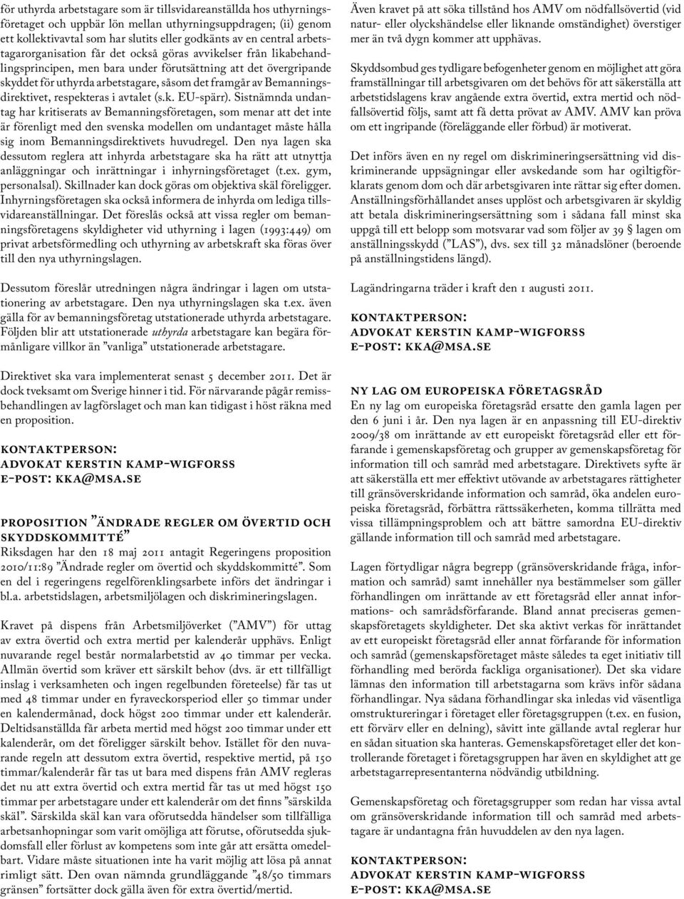 Bemanningsdirektivet, respekteras i avtalet (s.k. EU-spärr).