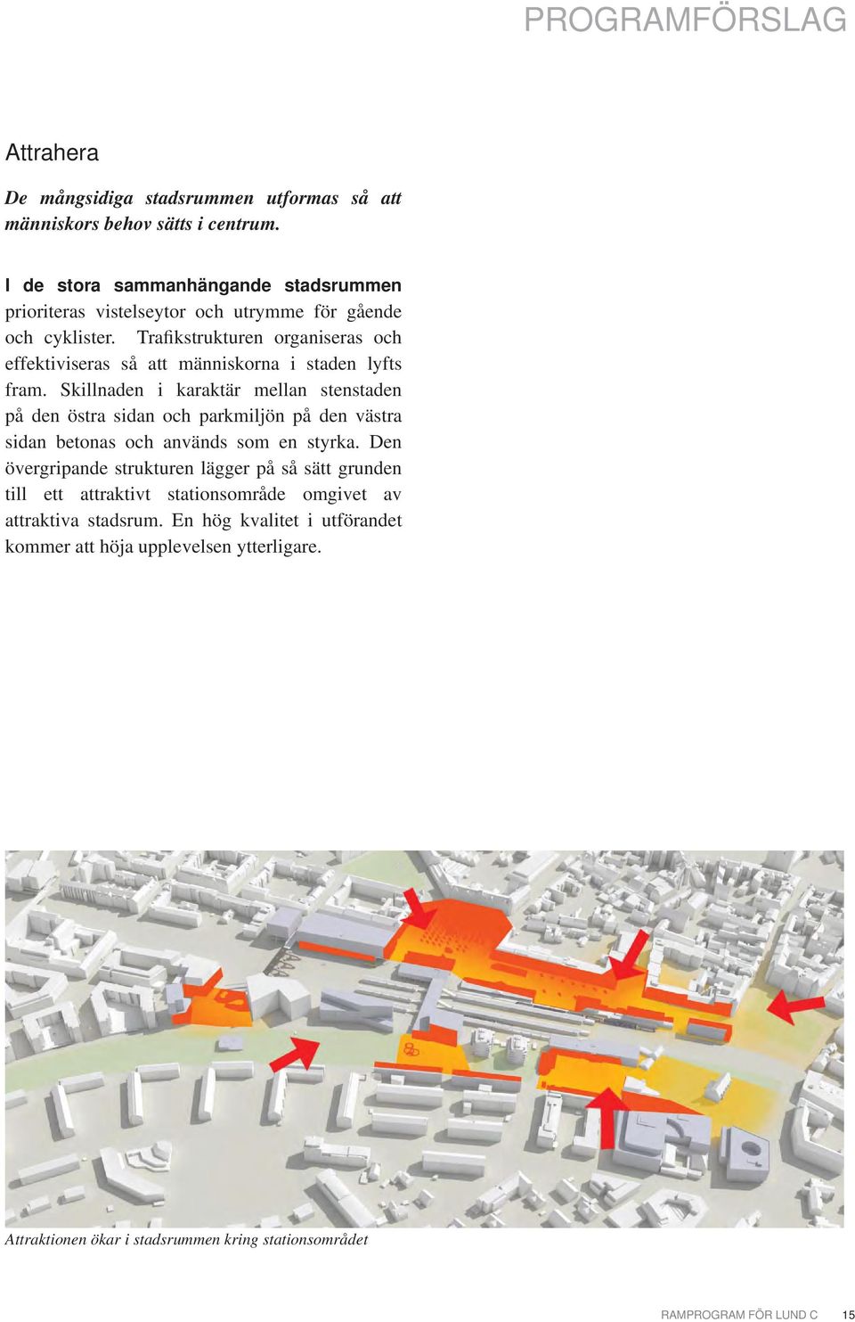 Trafikstrukturen organiseras och effektiviseras så att människorna i staden lyfts fram.