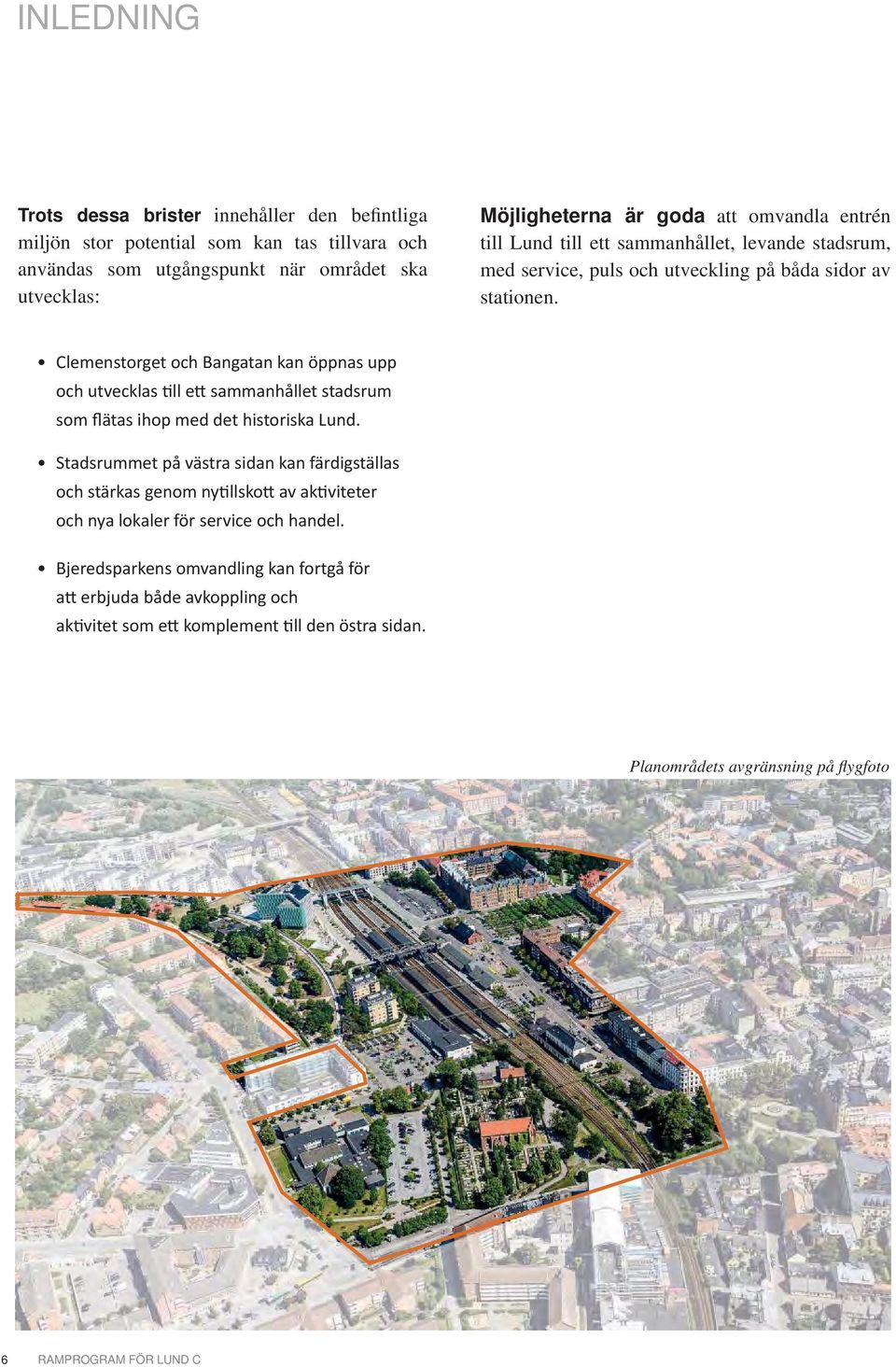 Clemenstorget och Bangatan kan öppnas upp och utvecklas ll e sammanhållet stadsrum som flätas ihop med det historiska Lund.