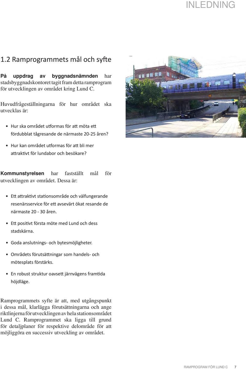 Hur kan området u ormas för a bli mer a rak vt för lundabor och besökare? Kommunstyrelsen har fastställt mål för utvecklingen av området.