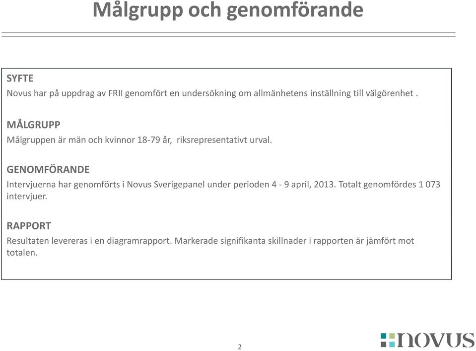 GENOMFÖRANDE Intervjuerna har genomförts i Novus Sverigepanel under perioden 4-9 april, 2013.