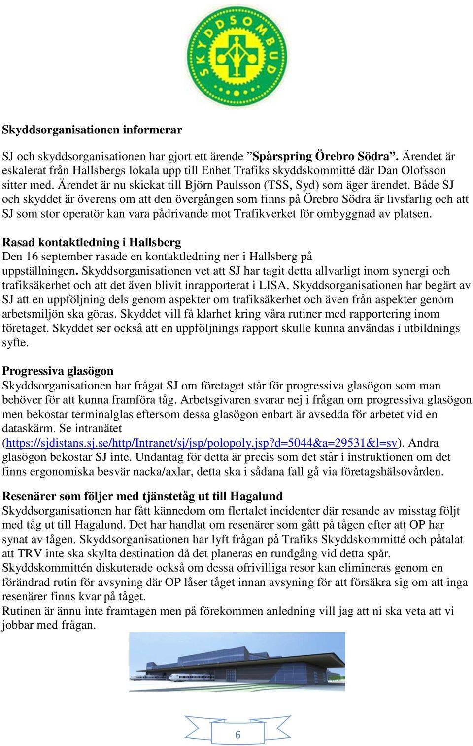 Både SJ och skyddet är överens om att den övergången som finns på Örebro Södra är livsfarlig och att SJ som stor operatör kan vara pådrivande mot Trafikverket för ombyggnad av platsen.