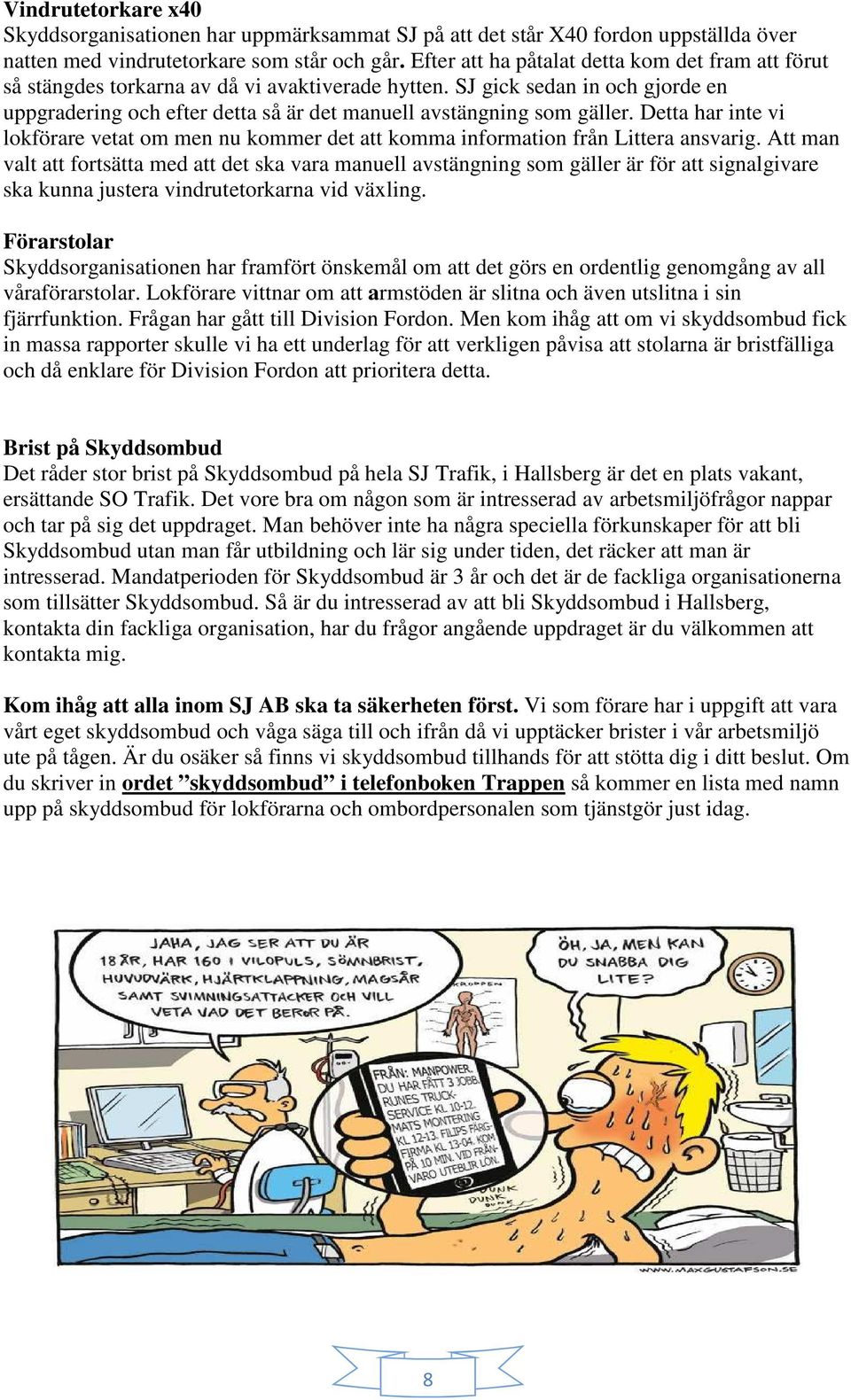 SJ gick sedan in och gjorde en uppgradering och efter detta så är det manuell avstängning som gäller.