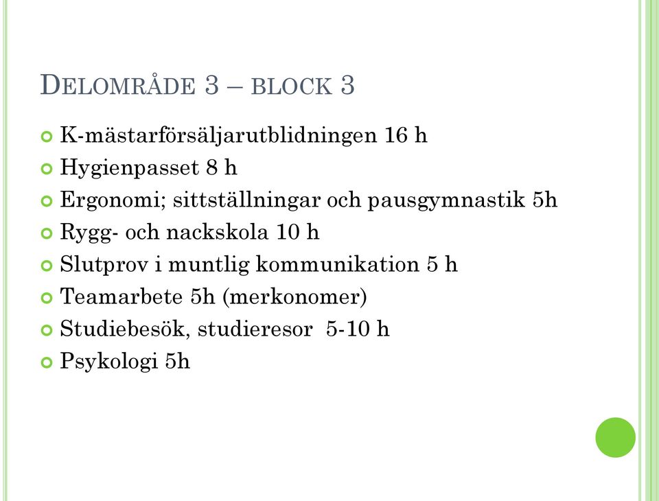 5h Rygg- och nackskola 10 h Slutprov i muntlig kommunikation 5