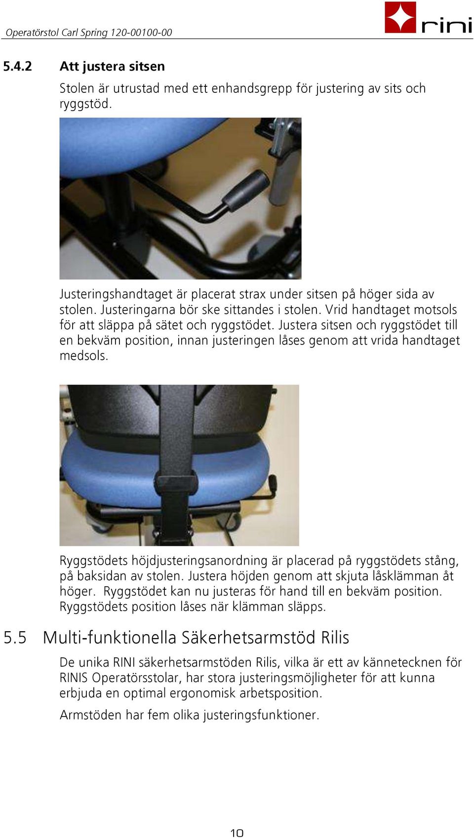 Justera sitsen och ryggstödet till en bekväm position, innan justeringen låses genom att vrida handtaget medsols.