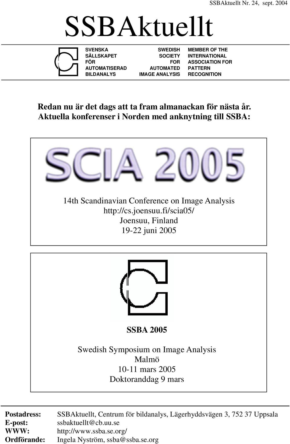det dags att ta fram almanackan för nästa år. Aktuella konferenser i Norden med anknytning till SSBA: 14th Scandinavian Conference on Image Analysis http://cs.joensuu.