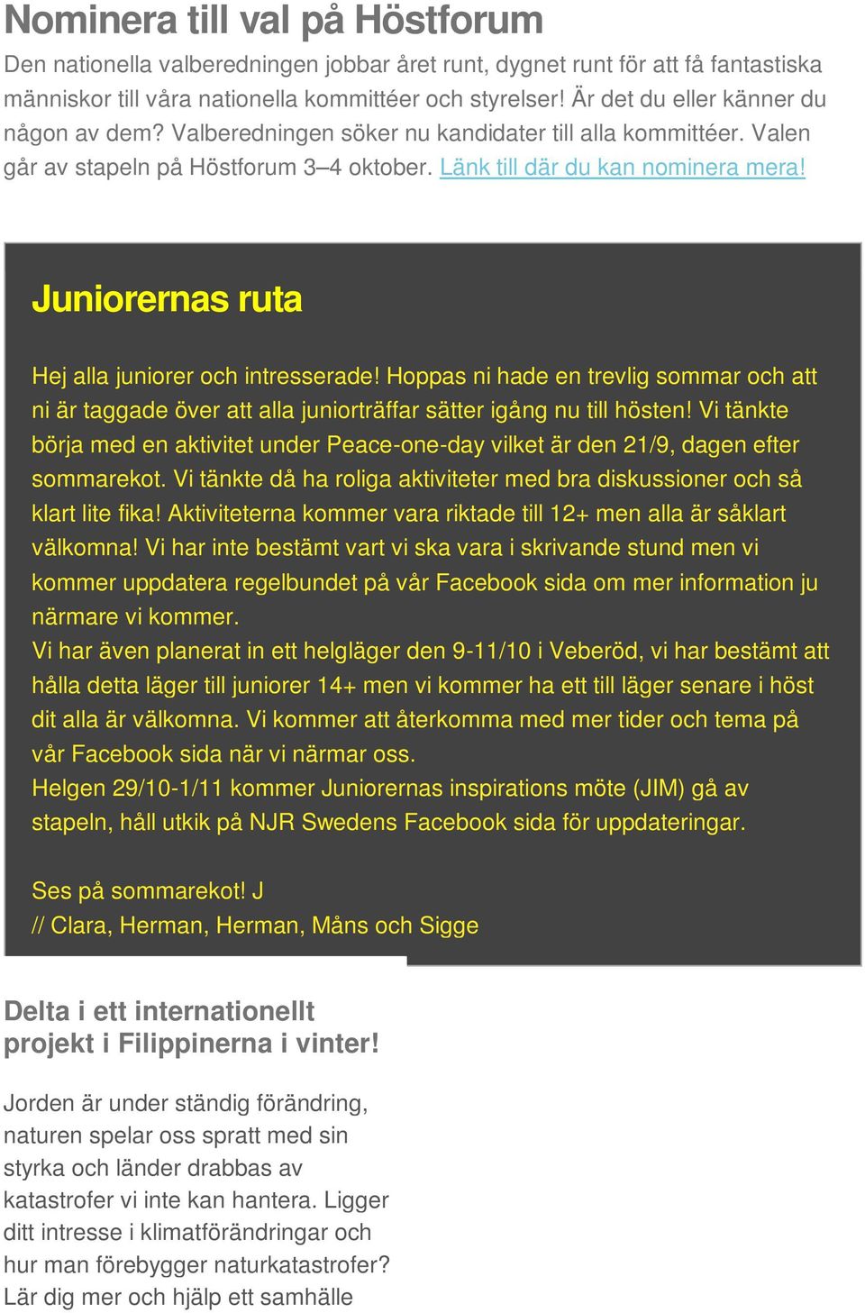 Juniorernas ruta Hej alla juniorer och intresserade! Hoppas ni hade en trevlig sommar och att ni är taggade över att alla juniorträffar sätter igång nu till hösten!