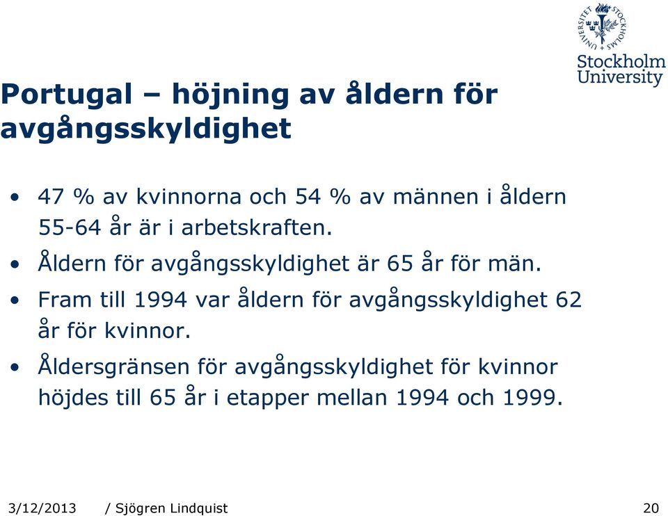 Fram till 1994 var åldern för avgångsskyldighet 62 år för kvinnor.