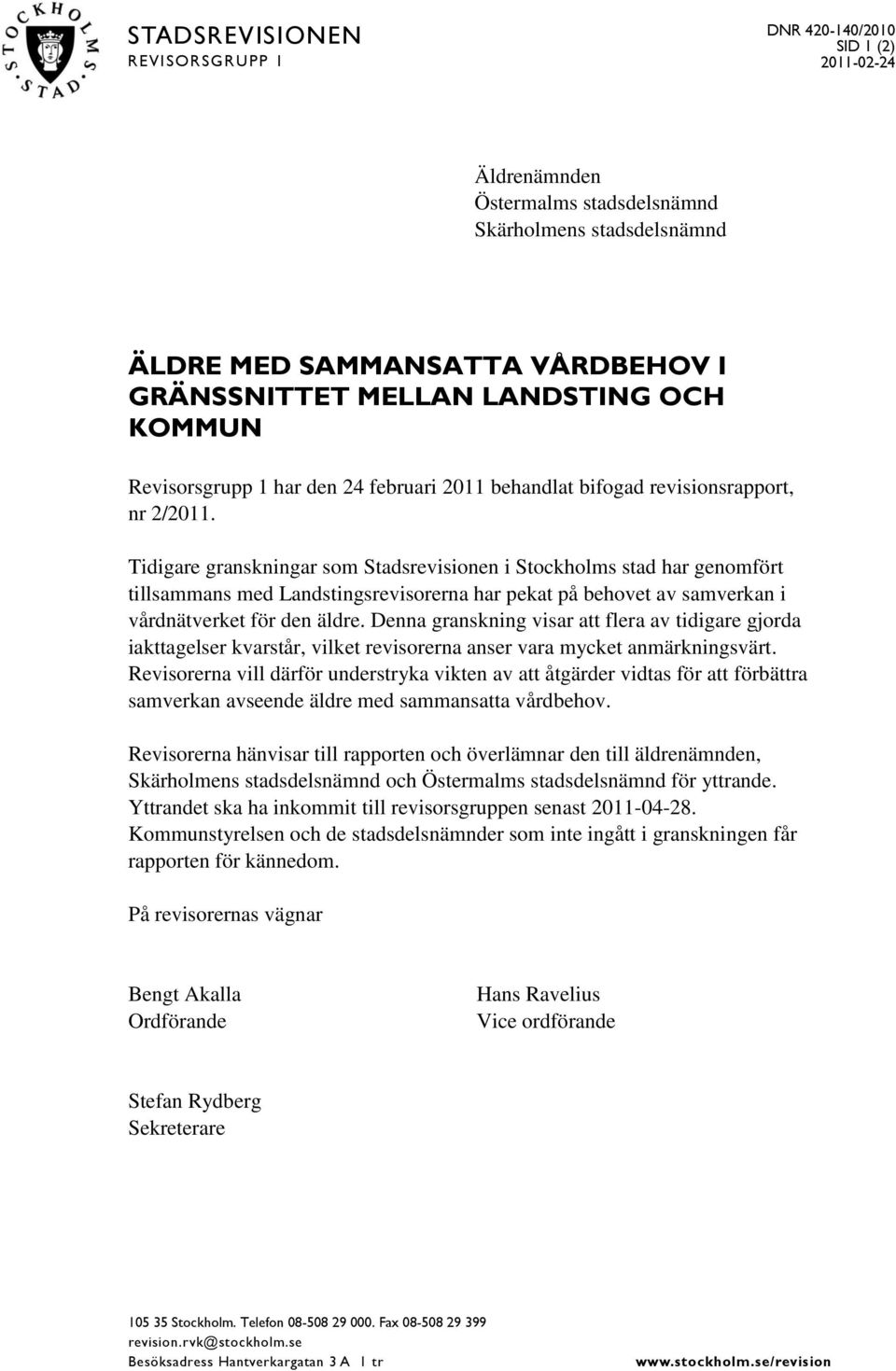 Tidigare granskningar som Stadsrevisionen i Stockholms stad har genomfört tillsammans med Landstingsrevisorerna har pekat på behovet av samverkan i vårdnätverket för den äldre.