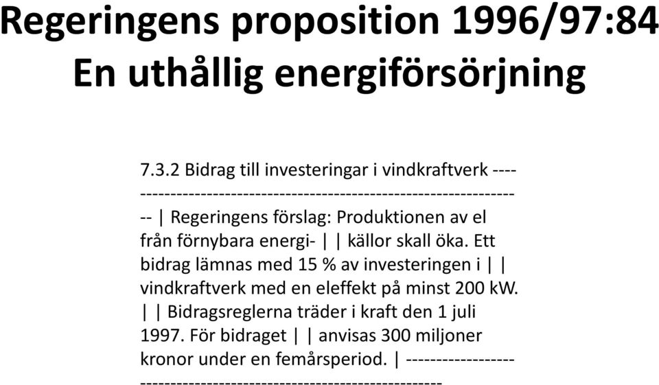 förslag: Produktionen av el från förnybara energi- källor skall öka.