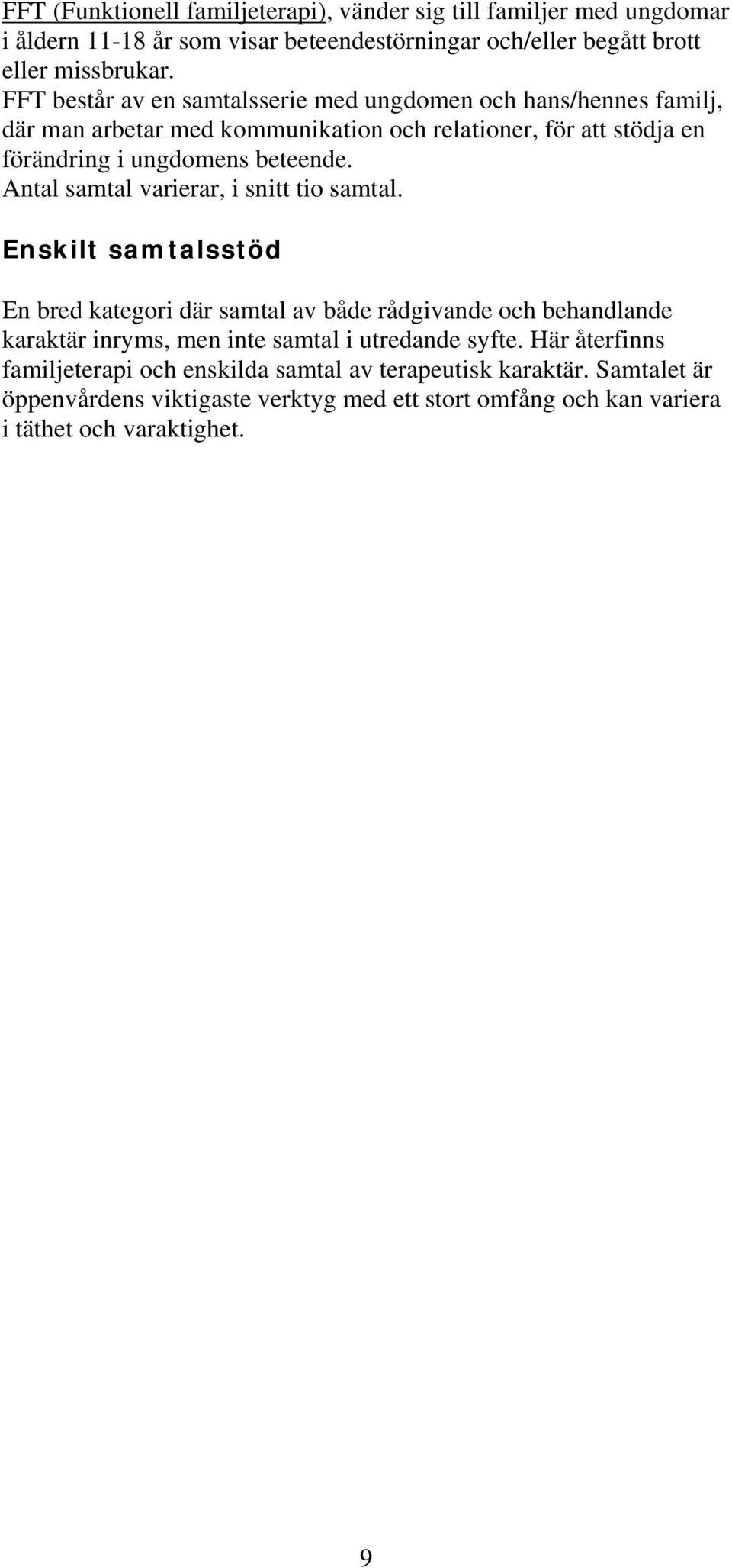 Antal samtal varierar, i snitt tio samtal.
