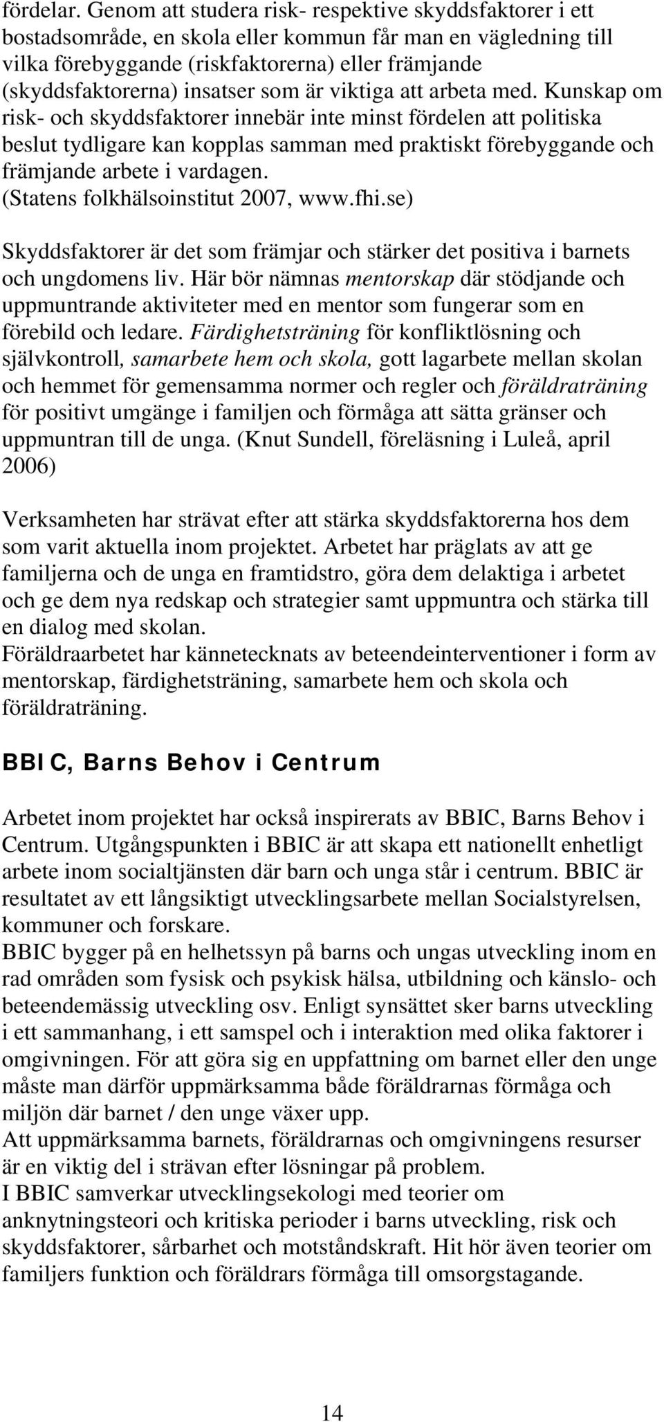 som är viktiga att arbeta med.