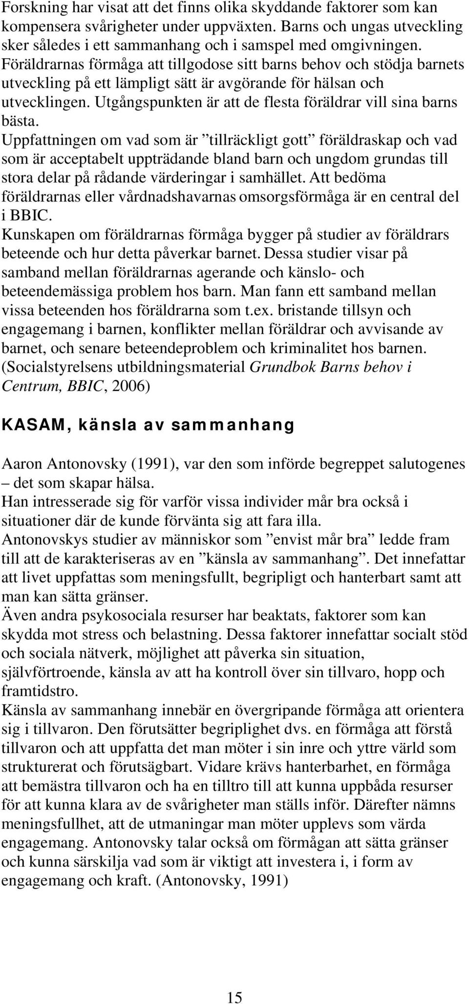 Utgångspunkten är att de flesta föräldrar vill sina barns bästa.