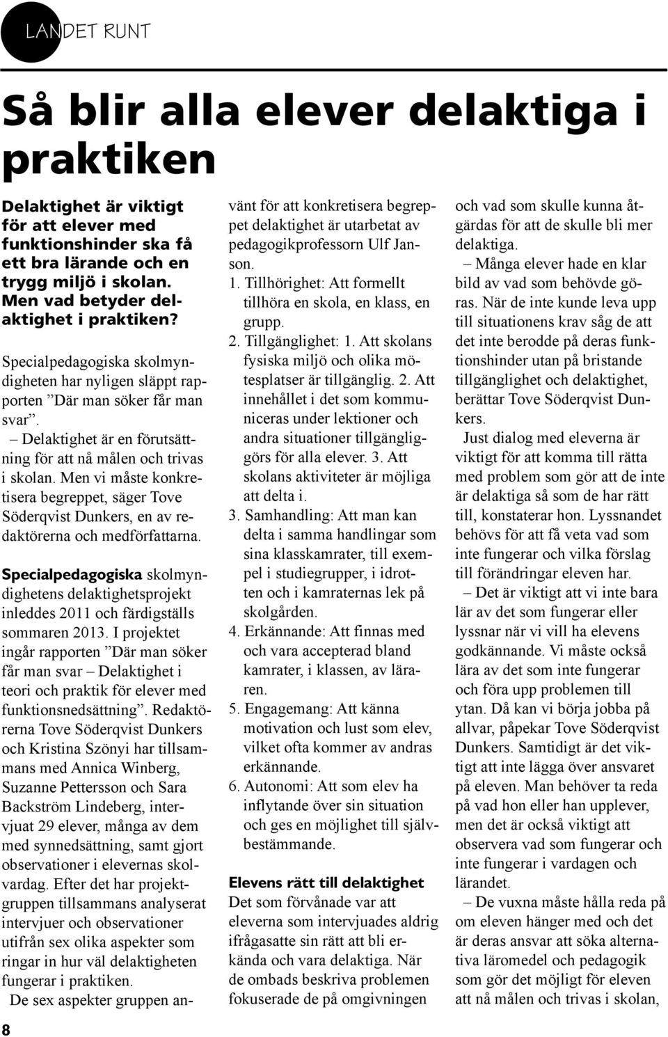 Delaktighet är en förutsättning för att nå målen och trivas i skolan. Men vi måste konkretisera begreppet, säger Tove Söderqvist Dunkers, en av redaktörerna och medförfattarna.