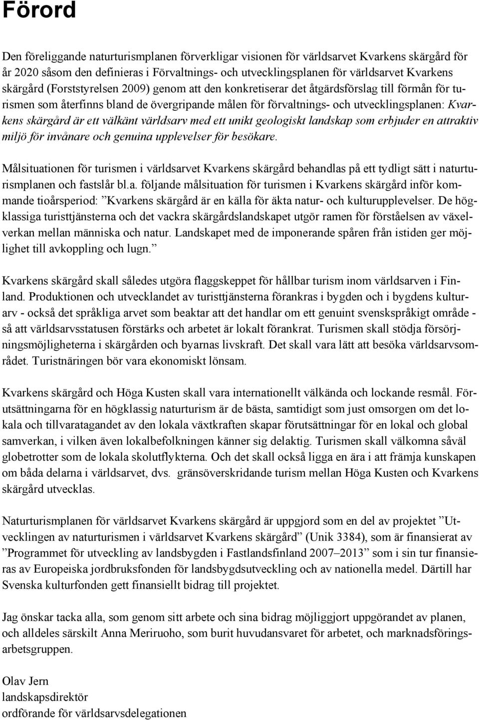 skärgård är ett välkänt världsarv med ett unikt geologiskt landskap som erbjuder en attraktiv miljö för invånare och genuina upplevelser för besökare.