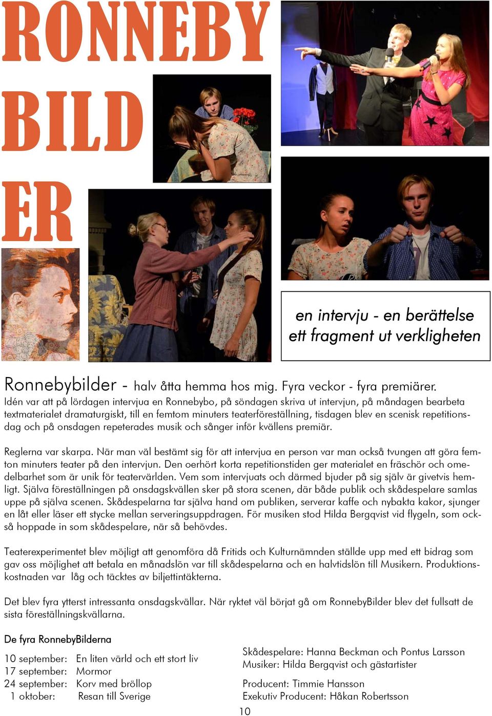 scenisk repetitionsdag och på onsdagen repeterades musik och sånger inför kvällens premiär.. Reglerna var skarpa.