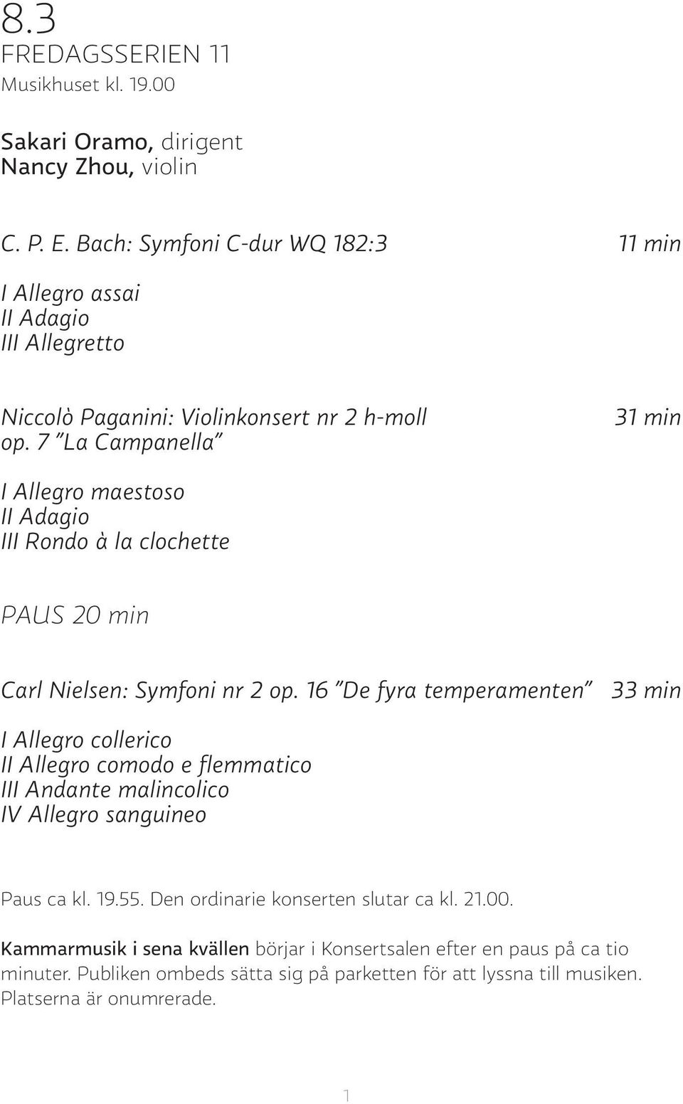 7 La Campanella 31 min I Allegro maestoso II Adagio III Rondo à la clochette PAUS 20 min Carl Nielsen: Symfoni nr 2 op.