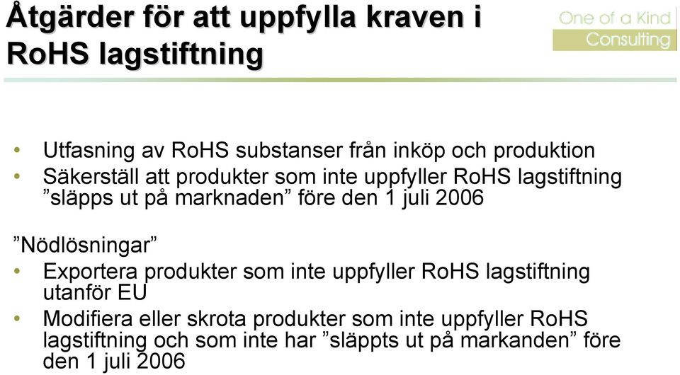 juli 2006 Nödlösningar Exportera produkter som inte uppfyller RoHS lagstiftning utanför EU Modifiera eller