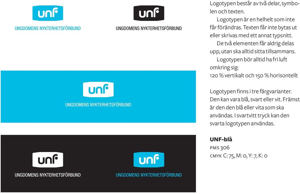 Logotypen bör alltid ha fri luft omkring sig: 120 % vertikalt och 150 % horisontellt Logotypen finns i tre färgvarianter.