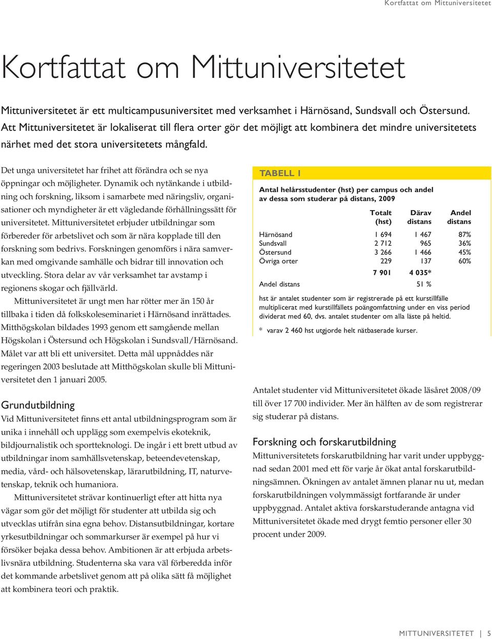 Det unga universitetet har frihet att förändra och se nya öppningar och möjligheter.
