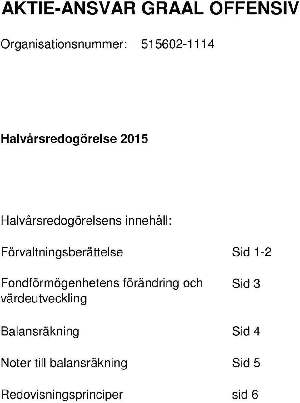 Fondförmögenhetens förändring och värdeutveckling Sid 3