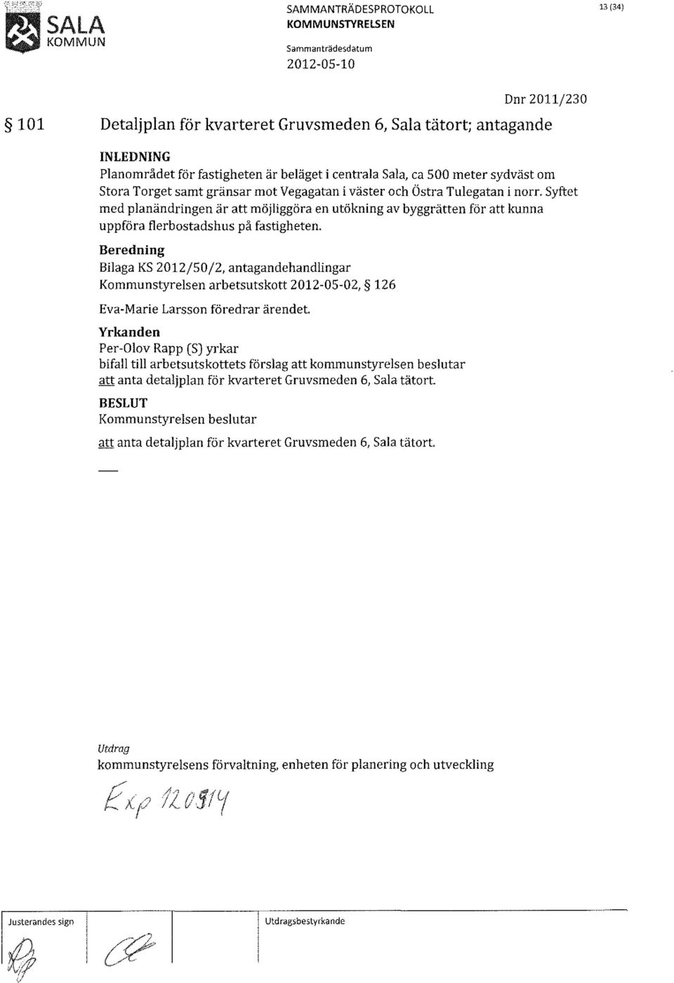 Bilaga KS 2012/50/2, antagandehandlingar Kommunstyrelsen arbetsutskott 2012-05-02, 126 Eva-Marie Larsson föredrar ärendet.