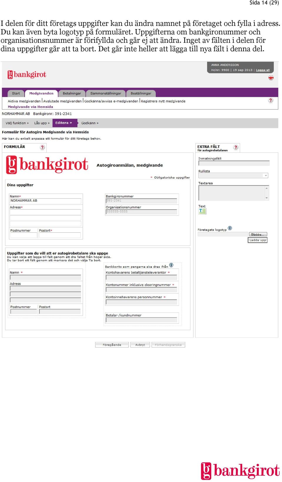 Uppgifterna om bankgironummer och organisationsnummer är förifyllda och går ej att