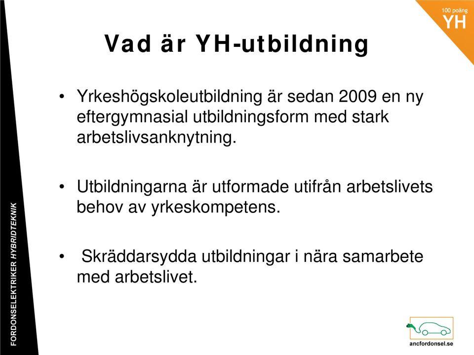 Utbildningarna är utformade utifrån arbetslivets behov av
