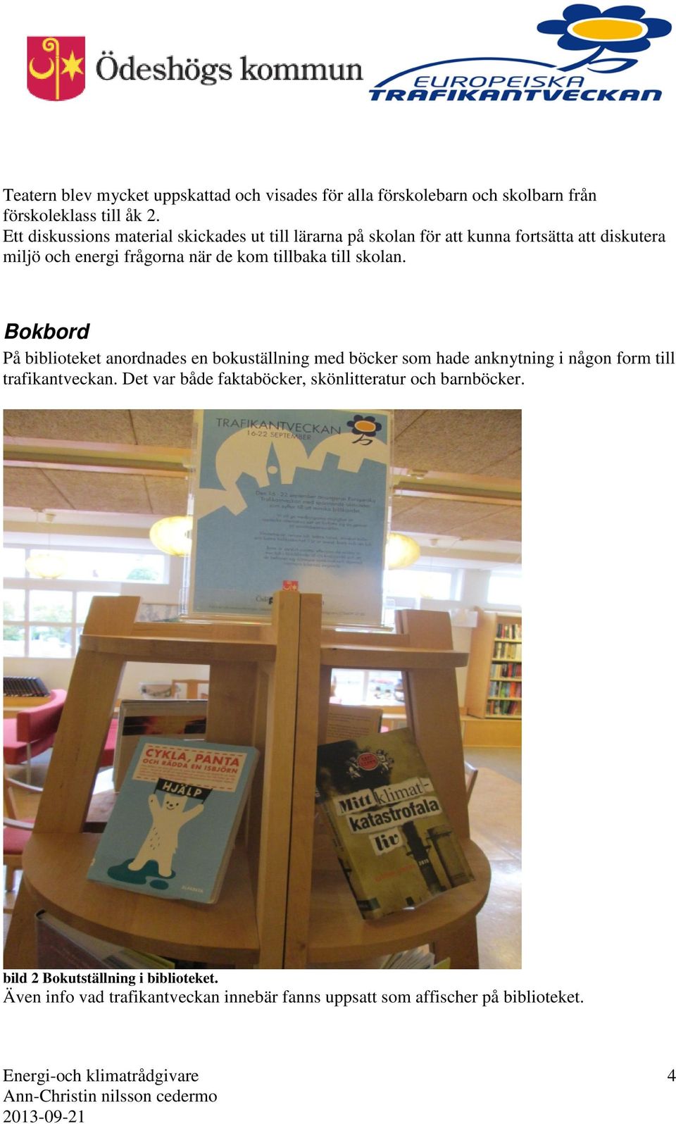 tillbaka till skolan. Bokbord På biblioteket anordnades en bokuställning med böcker som hade anknytning i någon form till trafikantveckan.