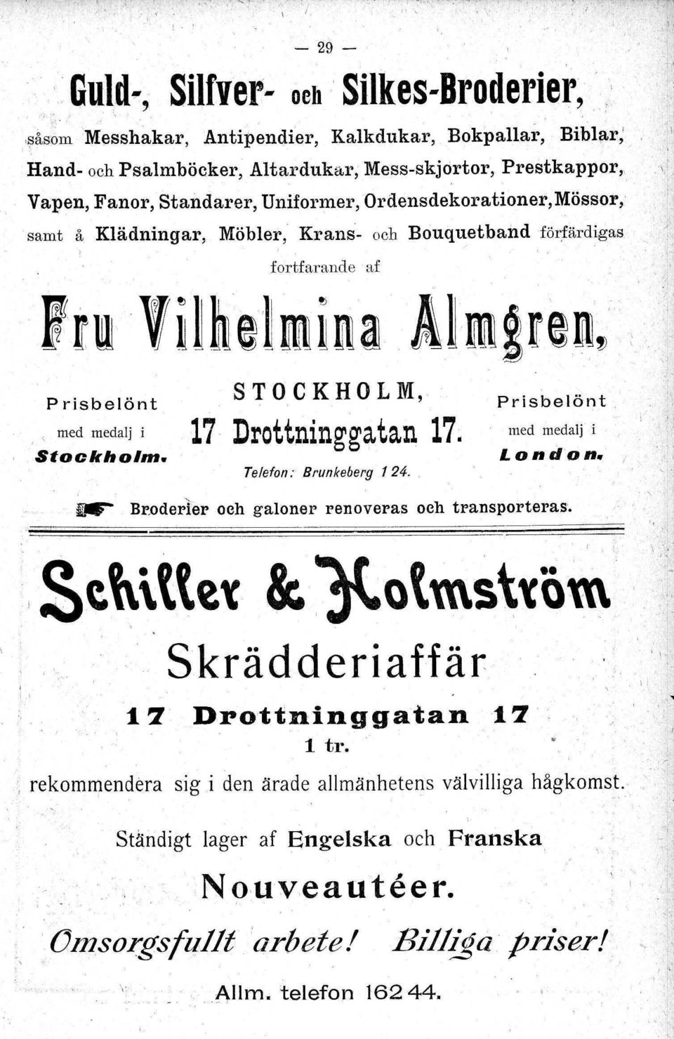 STOCKHOLM, 17 Drottninggatan 17. Telefon: Brunkeberg 124, Prisbelönt med medalj i London. \ l" ~ Br,oderter och galoner renoveras och transporteras. I rekommendera,sth\ttet &.