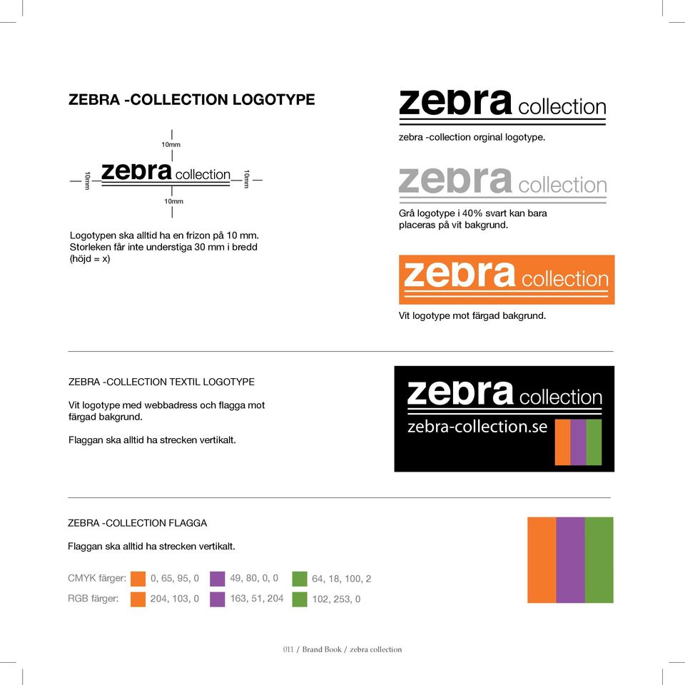 ZEBRA -COLLECTION TEXTIL LOGOTYPE Vit logotype med webbadress och flagga mot färgad bakgrund. Flaggan ska alltid ha strecken vertikalt. zebra-collection.