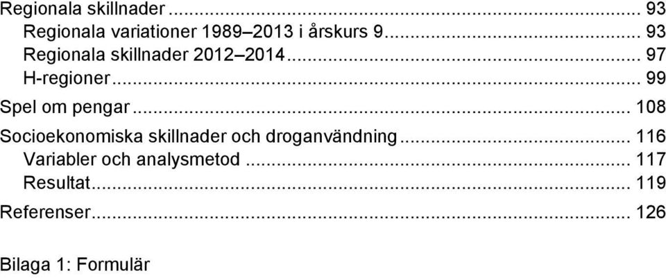 .. 108 Socioekonomiska skillnader och droganvändning.