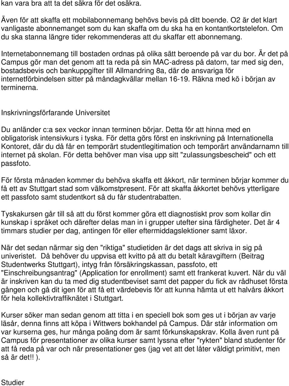 Internetabonnemang till bostaden ordnas på olika sätt beroende på var du bor.