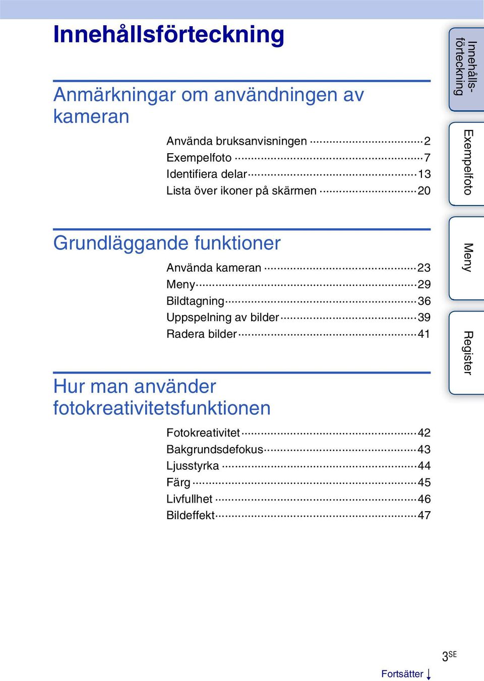 fotokreativitetsfunktionen Använda kameran 23 Meny 29 Bildtagning 36 Uppspelning av bilder 39