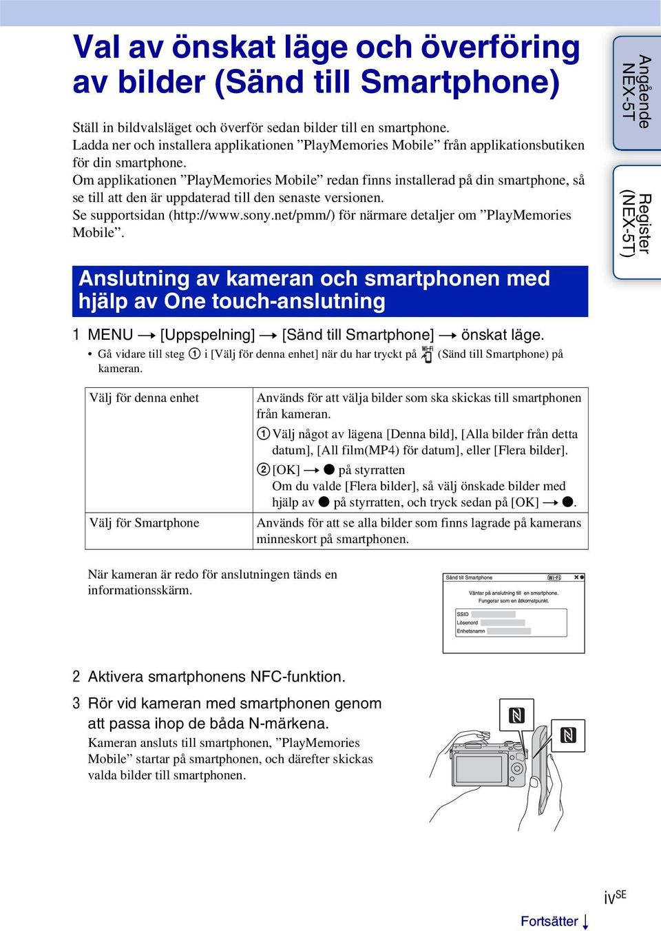 Om applikationen PlayMemories Mobile redan finns installerad på din smartphone, så se till att den är uppdaterad till den senaste versionen. Se supportsidan (http://www.sony.