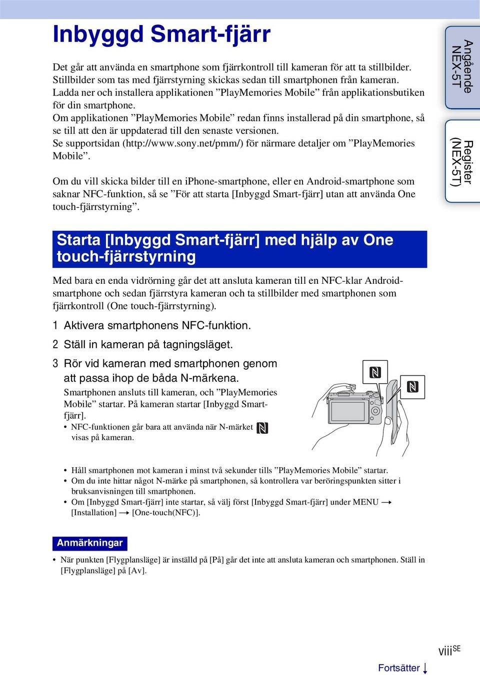 Om applikationen PlayMemories Mobile redan finns installerad på din smartphone, så se till att den är uppdaterad till den senaste versionen. Se supportsidan (http://www.sony.