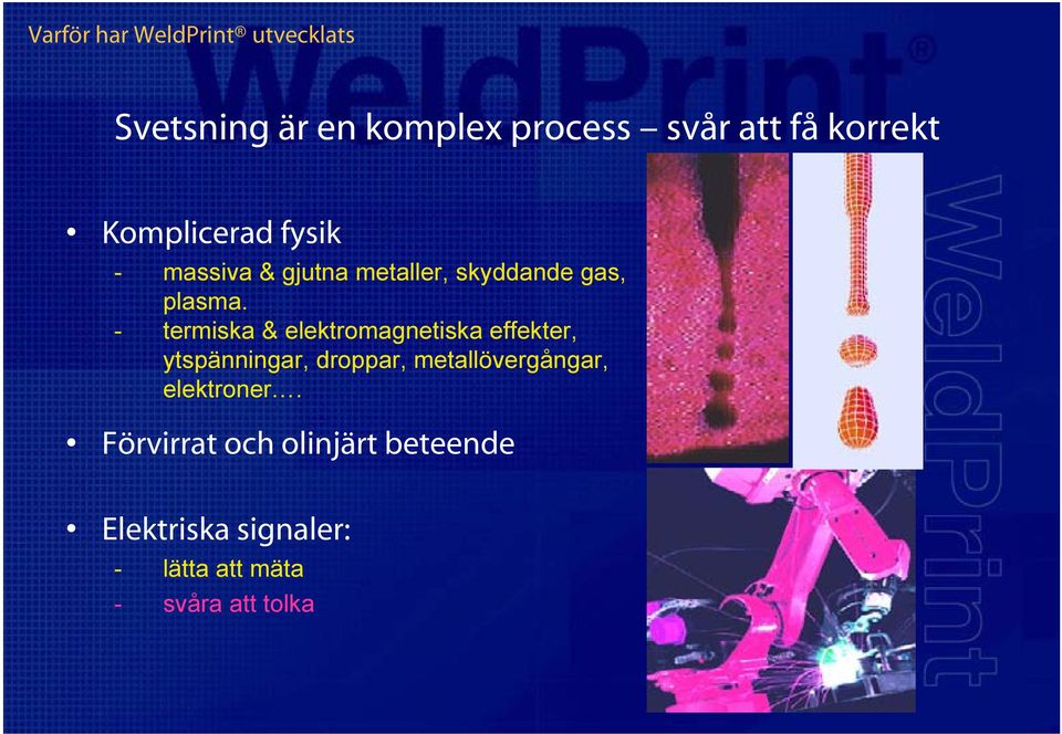 - termiska & elektromagnetiska effekter, ytspänningar, droppar, metallövergångar,