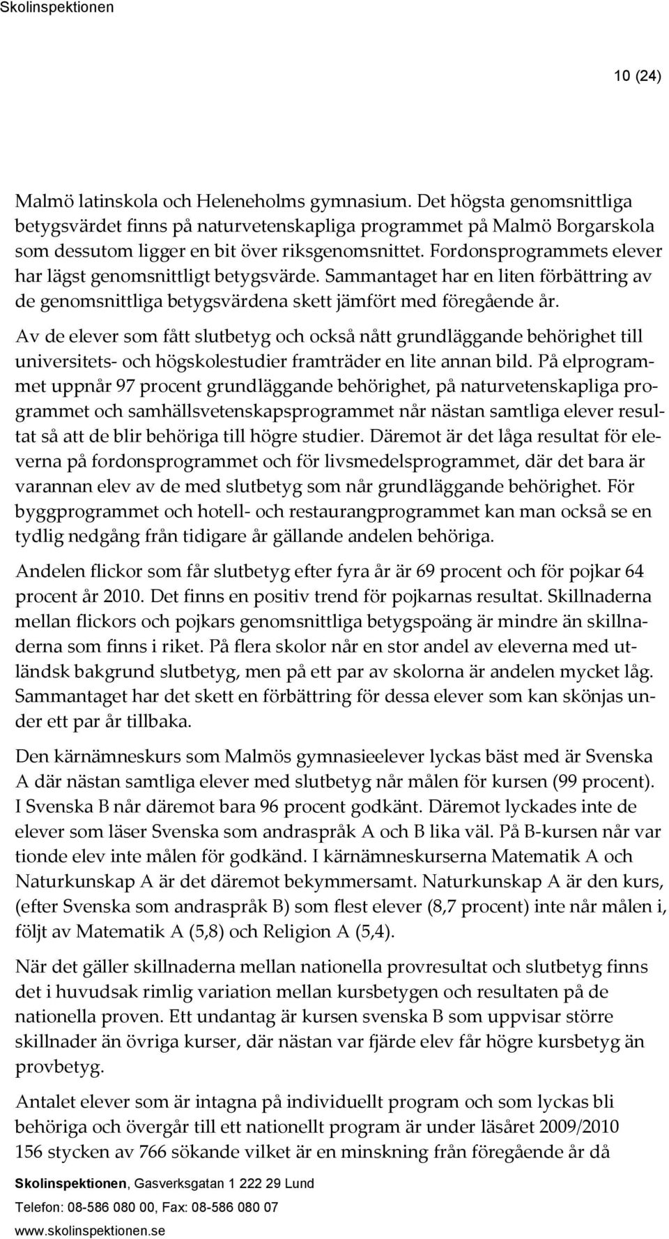 Av de elever som fått slutbetyg och också nått grundläggande behörighet till universitets- och högskolestudier framträder en lite annan bild.