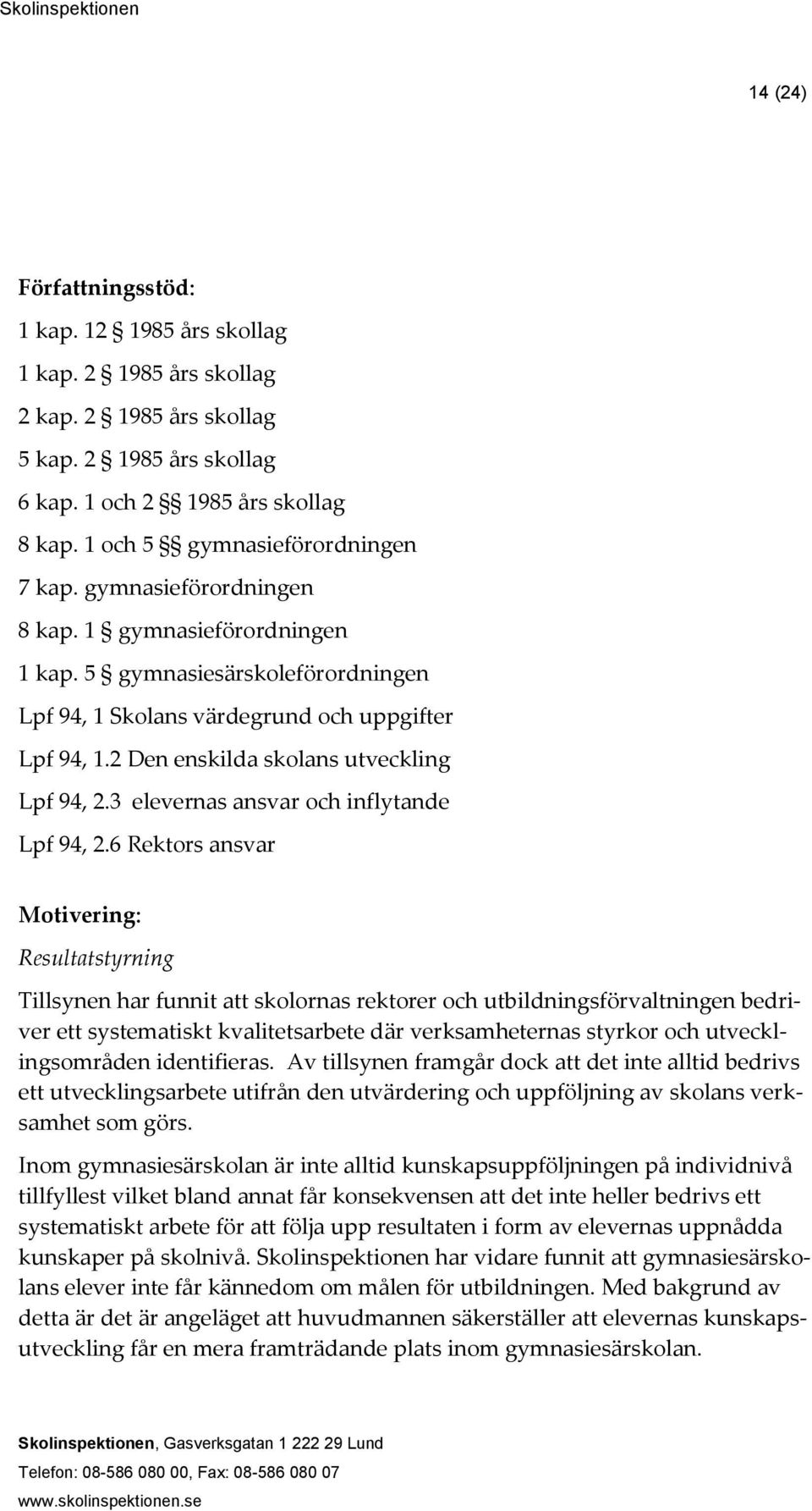 2 Den enskilda skolans utveckling Lpf 94, 2.3 elevernas ansvar och inflytande Lpf 94, 2.