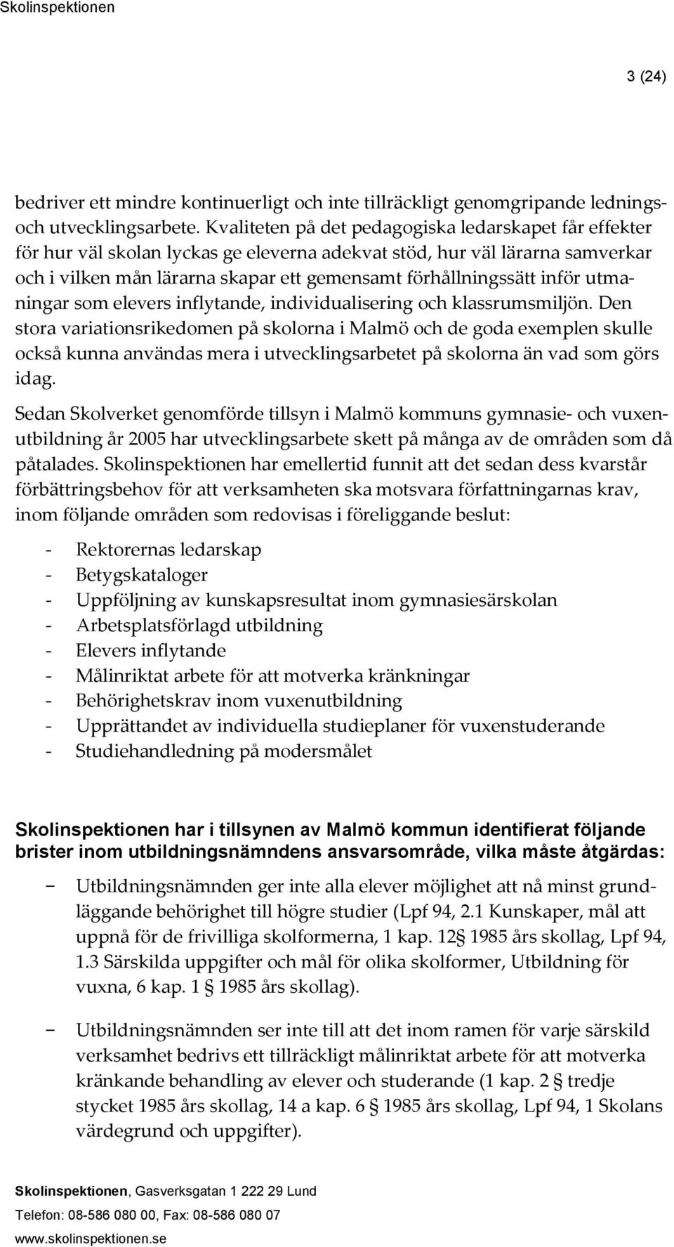 inför utmaningar som elevers inflytande, individualisering och klassrumsmiljön.