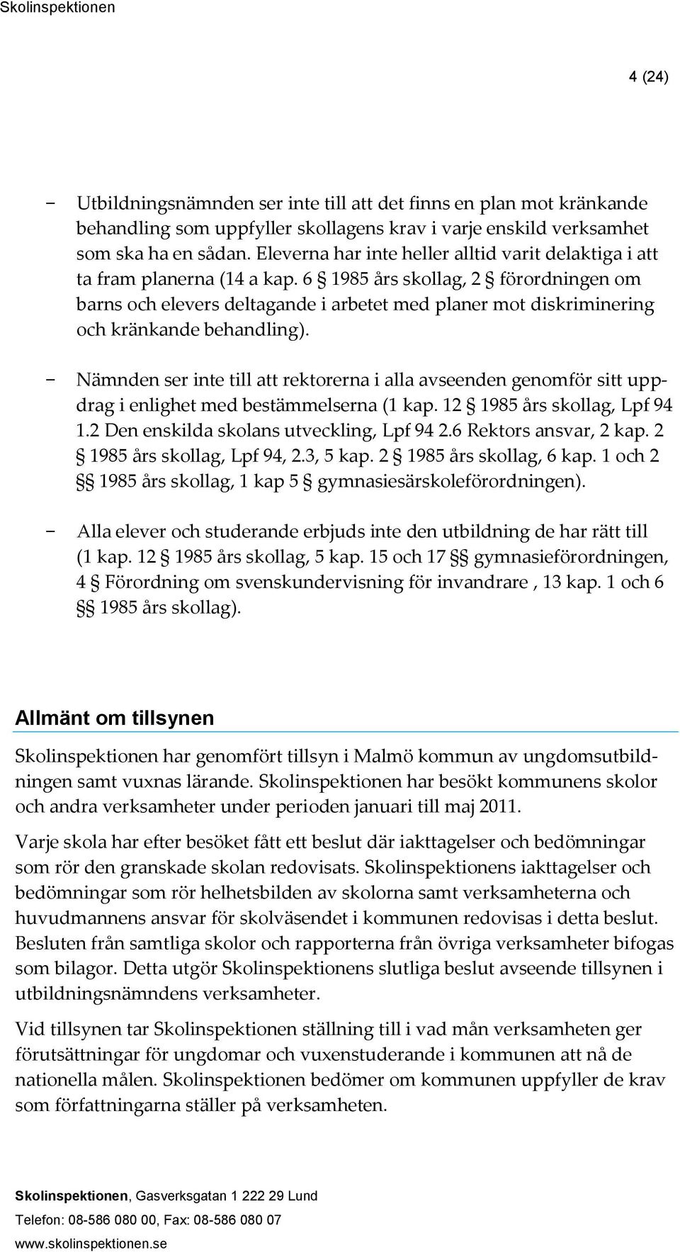 6 1985 års skollag, 2 förordningen om barns och elevers deltagande i arbetet med planer mot diskriminering och kränkande behandling).