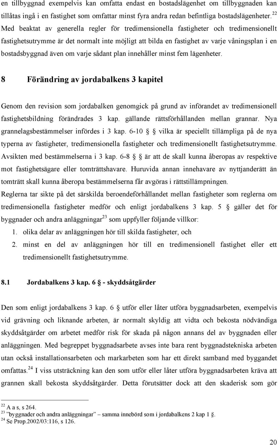 även om varje sådant plan innehåller minst fem lägenheter.