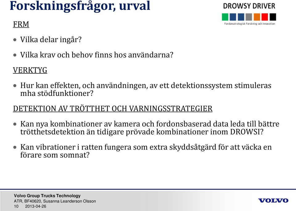 DETEKTION AV TRÖTTHET OCH VARNINGSSTRATEGIER Kan nya kombinationer av kamera och fordonsbaserad data leda till bättre