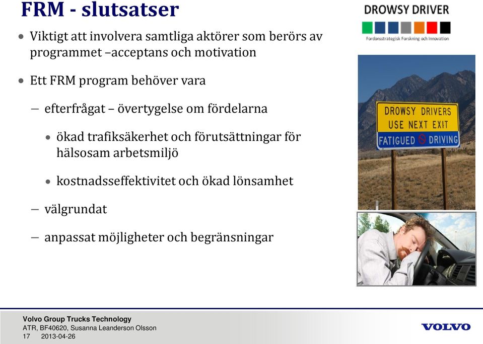 fördelarna ökad trafiksäkerhet och förutsättningar för hälsosam arbetsmiljö