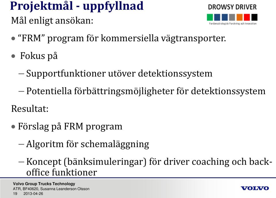 Fokus på Supportfunktioner utöver detektionssystem Potentiella