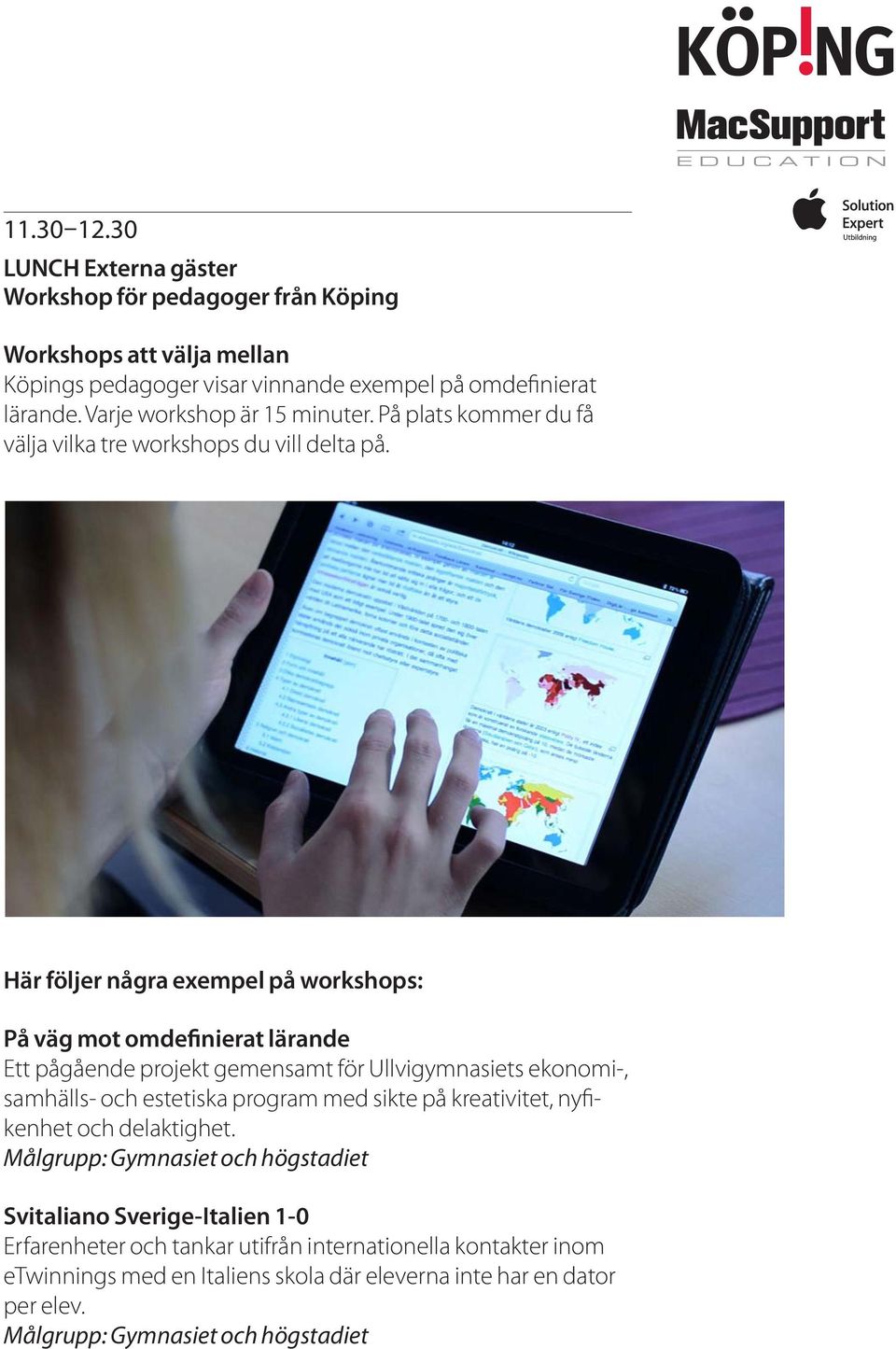 Här följer några exempel på workshops: På väg mot omdefinierat lärande Ett pågående projekt gemensamt för Ullvigymnasiets ekonomi-, samhälls- och estetiska program med sikte på
