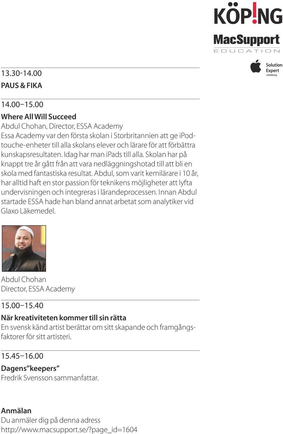 kunskapsresultaten. Idag har man ipads till alla. Skolan har på knappt tre år gått från att vara nedläggningshotad till att bli en skola med fantastiska resultat.