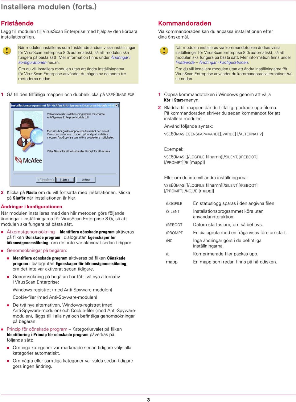 0i automatiskt, så att modulen ska fungera på bästa sätt. Mer information finns under Ändringar i konfigurationen nedan.