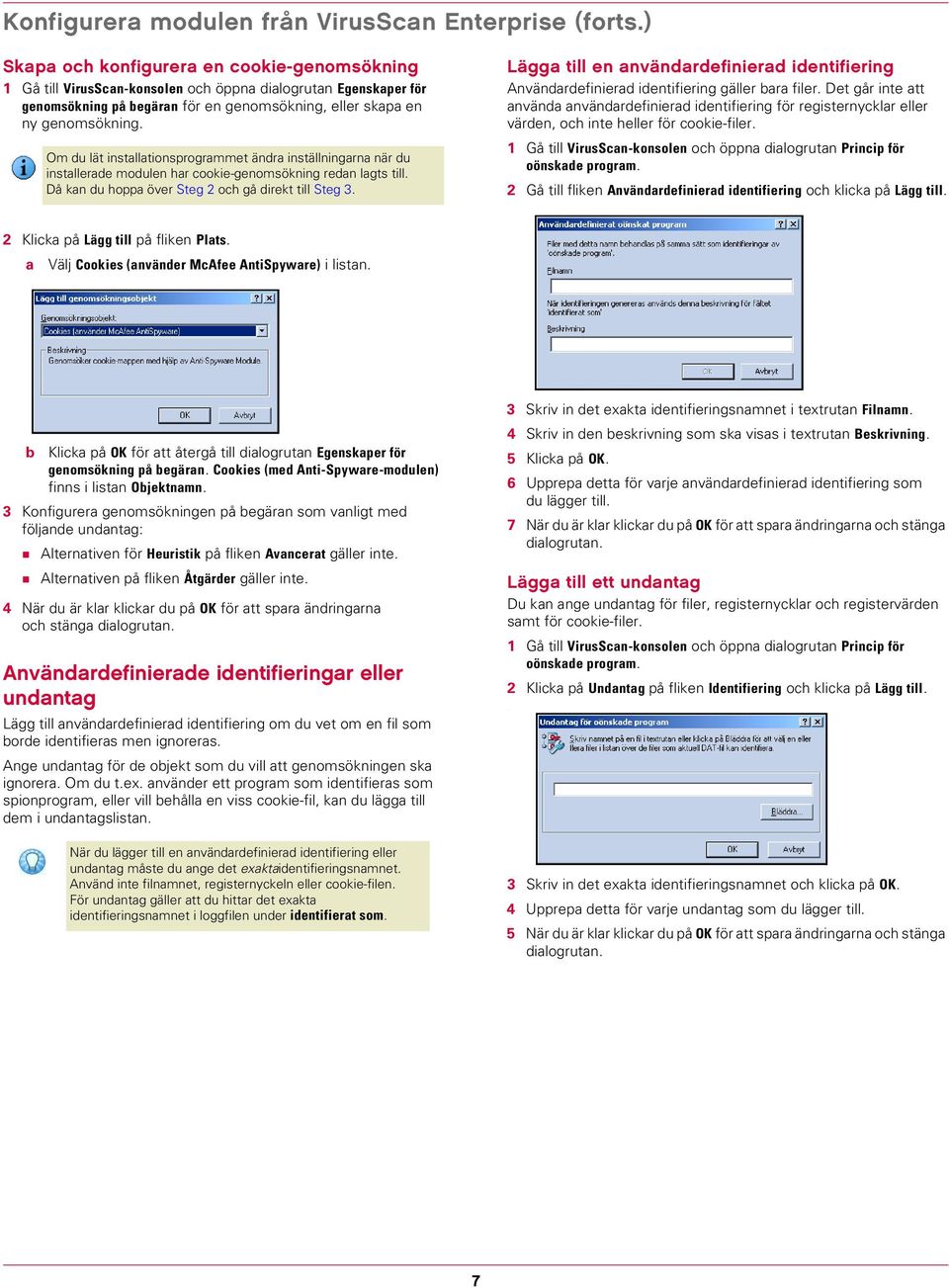 Om du lät installationsprogrammet ändra inställningarna när du installerade modulen har cookie-genomsökning redan lagts till. Då kan du hoppa över Steg 2 och gå direkt till Steg 3.